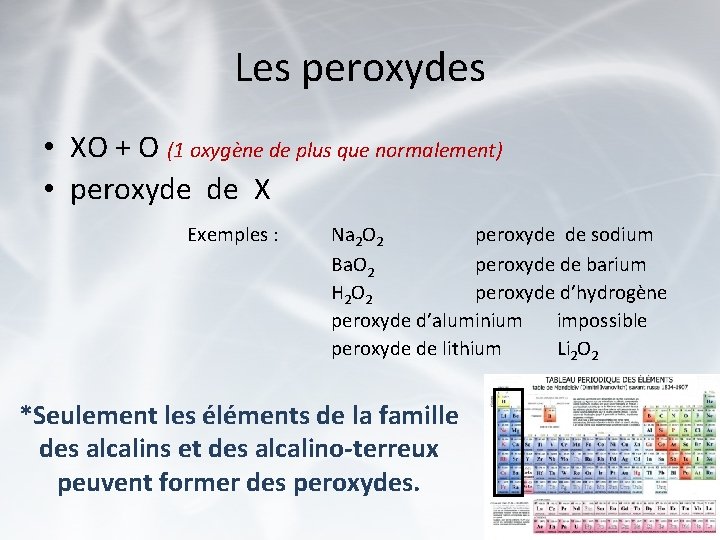 Les peroxydes • XO + O (1 oxygène de plus que normalement) • peroxyde