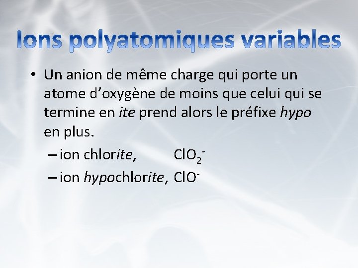  • Un anion de même charge qui porte un atome d’oxygène de moins