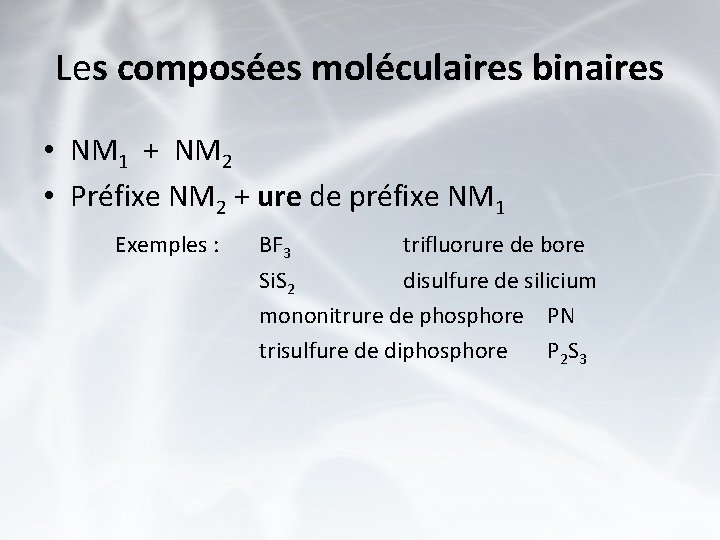 Les composées moléculaires binaires • NM 1 + NM 2 • Préfixe NM 2