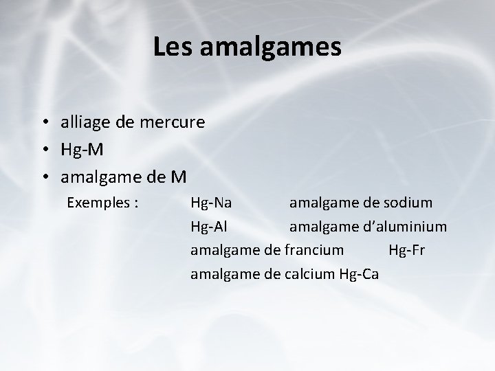 Les amalgames • alliage de mercure • Hg-M • amalgame de M Exemples :