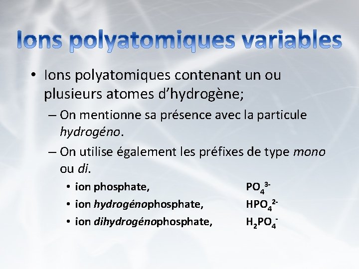  • Ions polyatomiques contenant un ou plusieurs atomes d’hydrogène; – On mentionne sa
