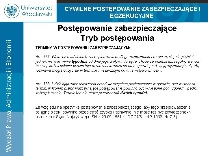 Wydział Prawa, Administracji i Ekonomii CYWILNE POSTĘPOWANIE ZABEZPIECZAJĄCE I EGZEKUCYJNE 100% Postępowanie zabezpieczające Tryb