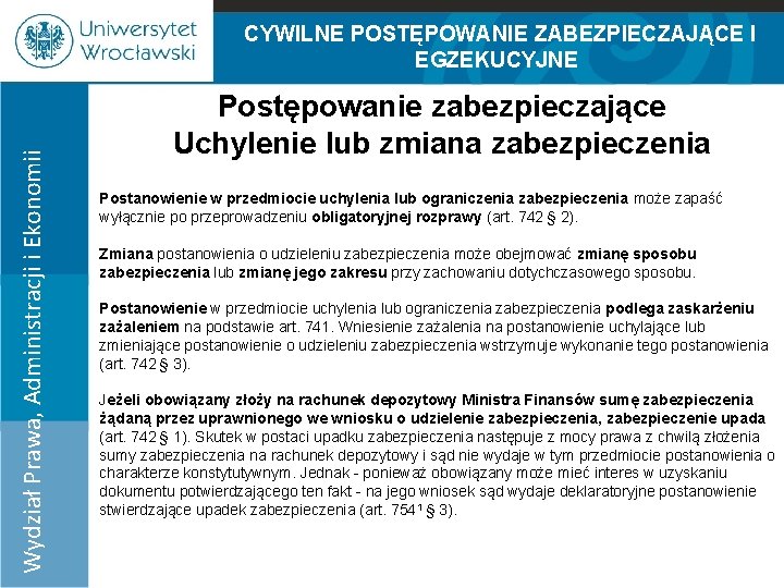 Wydział Prawa, Administracji i Ekonomii CYWILNE POSTĘPOWANIE ZABEZPIECZAJĄCE I EGZEKUCYJNE 100% Postępowanie zabezpieczające Uchylenie