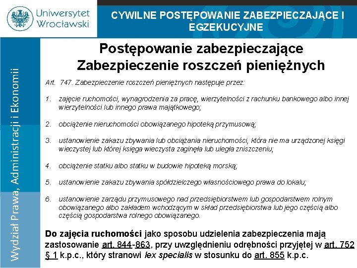 Wydział Prawa, Administracji i Ekonomii CYWILNE POSTĘPOWANIE ZABEZPIECZAJĄCE I EGZEKUCYJNE 100% Postępowanie zabezpieczające Zabezpieczenie