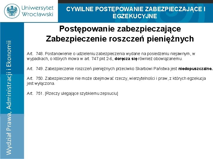 Wydział Prawa, Administracji i Ekonomii CYWILNE POSTĘPOWANIE ZABEZPIECZAJĄCE I EGZEKUCYJNE 100% Postępowanie zabezpieczające Zabezpieczenie