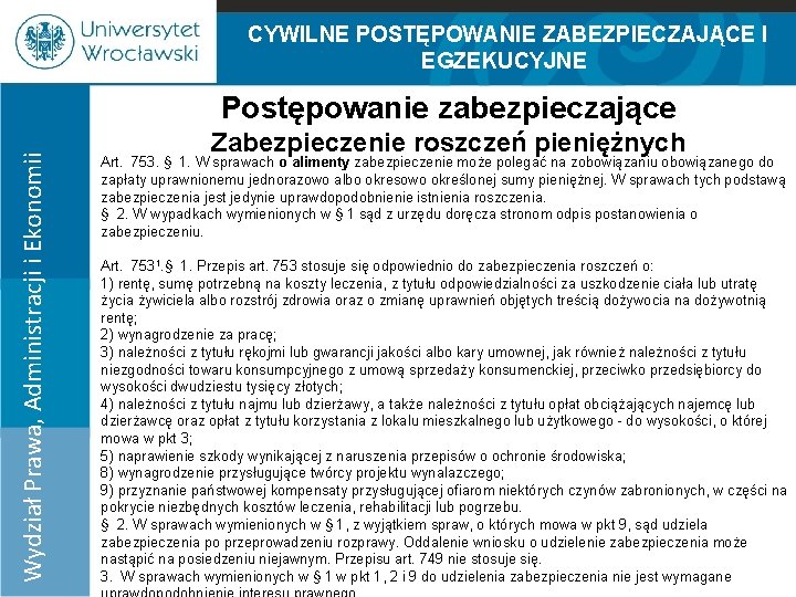 CYWILNE POSTĘPOWANIE ZABEZPIECZAJĄCE I EGZEKUCYJNE Wydział Prawa, Administracji i Ekonomii Postępowanie zabezpieczające Zabezpieczenie roszczeń