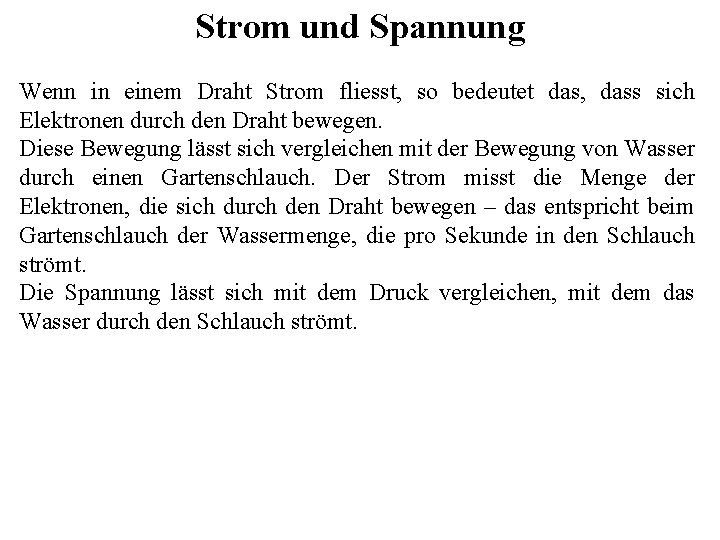 Strom und Spannung Wenn in einem Draht Strom fliesst, so bedeutet das, dass sich Strom und Spannung Wenn in einem Draht Strom fliesst, so bedeutet das, dass sich