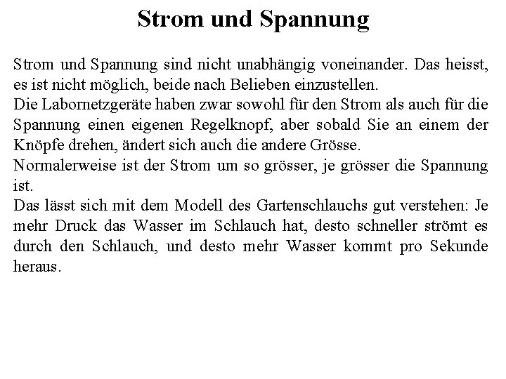 Strom und Spannung sind nicht unabhängig voneinander. Das heisst, es ist nicht möglich, beide