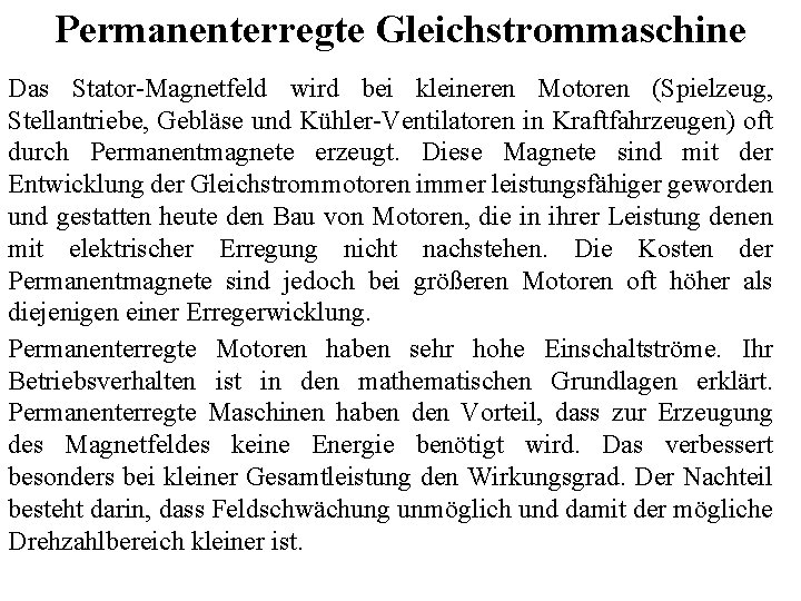 Permanenterregte Gleichstrommaschine Das Stator-Magnetfeld wird bei kleineren Motoren (Spielzeug, Stellantriebe, Gebläse und Kühler-Ventilatoren in