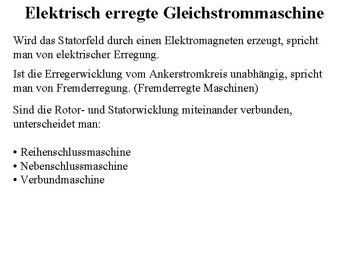 Elektrisch erregte Gleichstrommaschine Wird das Statorfeld durch einen Elektromagneten erzeugt, spricht man von elektrischer Elektrisch erregte Gleichstrommaschine Wird das Statorfeld durch einen Elektromagneten erzeugt, spricht man von elektrischer