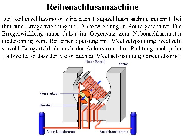 Reihenschlussmaschine Der Reihenschlussmotor wird auch Hauptschlussmaschine genannt, bei ihm sind Erregerwicklung und Ankerwicklung in