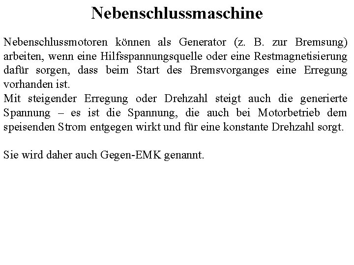 Nebenschlussmaschine Nebenschlussmotoren können als Generator (z. B. zur Bremsung) arbeiten, wenn eine Hilfsspannungsquelle oder