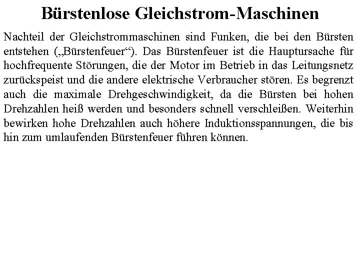 Bürstenlose Gleichstrom-Maschinen Nachteil der Gleichstrommaschinen sind Funken, die bei den Bürsten entstehen („Bürstenfeuer“). Das Bürstenlose Gleichstrom-Maschinen Nachteil der Gleichstrommaschinen sind Funken, die bei den Bürsten entstehen („Bürstenfeuer“). Das