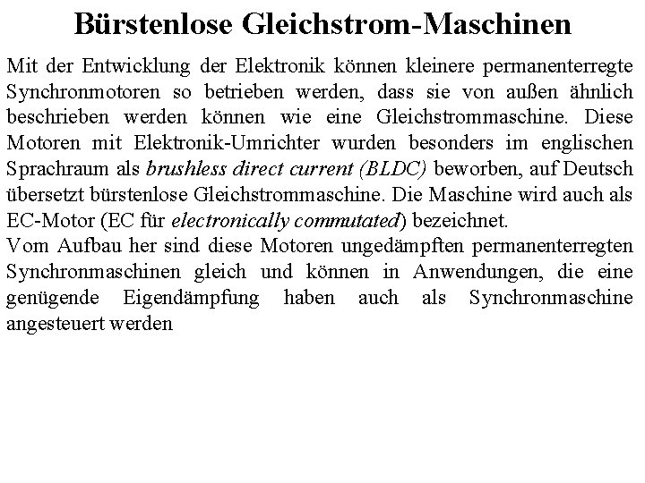 Bürstenlose Gleichstrom-Maschinen Mit der Entwicklung der Elektronik können kleinere permanenterregte Synchronmotoren so betrieben werden,