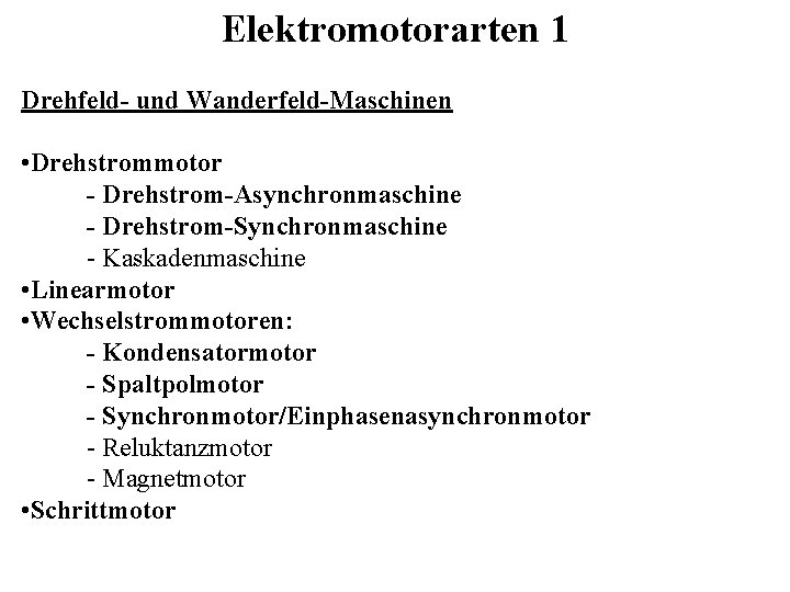 Elektromotorarten 1 Drehfeld- und Wanderfeld-Maschinen • Drehstrommotor - Drehstrom-Asynchronmaschine - Drehstrom-Synchronmaschine - Kaskadenmaschine •