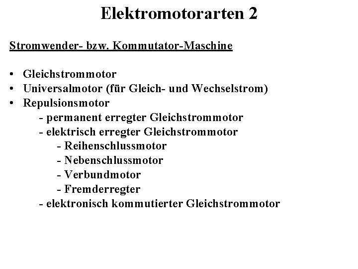 Elektromotorarten 2 Stromwender- bzw. Kommutator-Maschine • Gleichstrommotor • Universalmotor (für Gleich- und Wechselstrom) • Elektromotorarten 2 Stromwender- bzw. Kommutator-Maschine • Gleichstrommotor • Universalmotor (für Gleich- und Wechselstrom) •