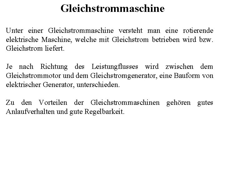 Gleichstrommaschine Unter einer Gleichstrommaschine versteht man eine rotierende elektrische Maschine, welche mit Gleichstrom betrieben