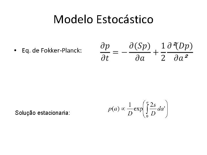 Modelo Estocástico • Eq. de Fokker-Planck: Solução estacionaria: 