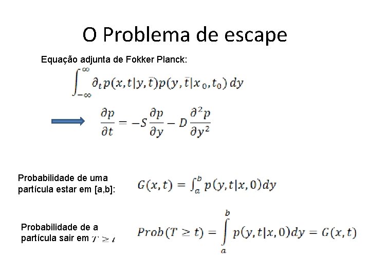 O Problema de escape Equação adjunta de Fokker Planck: Probabilidade de uma partícula estar