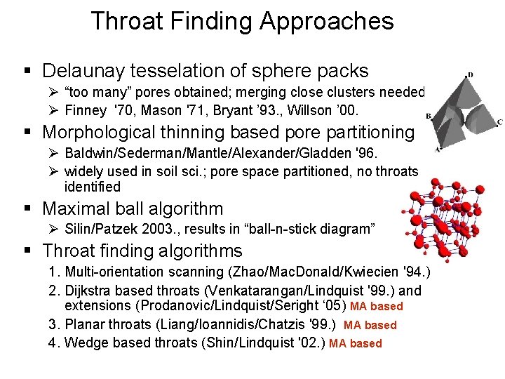 Throat Finding Approaches § Delaunay tesselation of sphere packs Ø “too many” pores obtained;