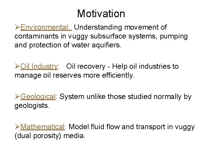 Motivation ØEnvironmental: Understanding movement of contaminants in vuggy subsurface systems, pumping and protection of