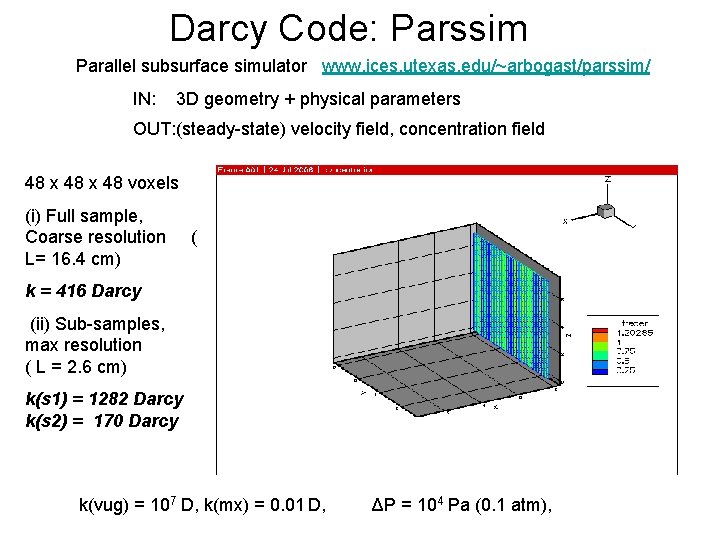 Darcy Code: Parssim Parallel subsurface simulator www. ices. utexas. edu/~arbogast/parssim/ IN: 3 D geometry