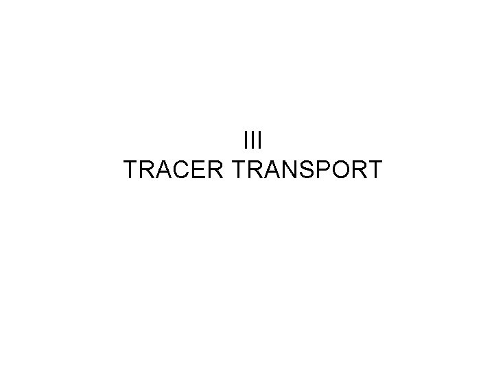 III TRACER TRANSPORT 