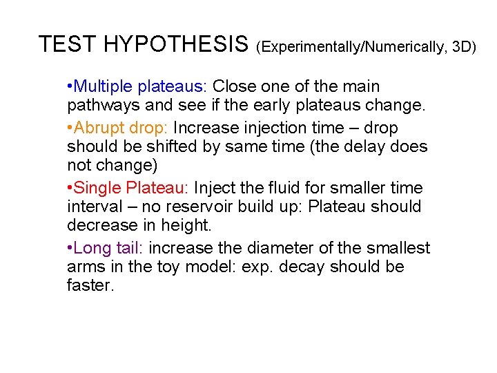 TEST HYPOTHESIS (Experimentally/Numerically, 3 D) • Multiple plateaus: Close one of the main pathways