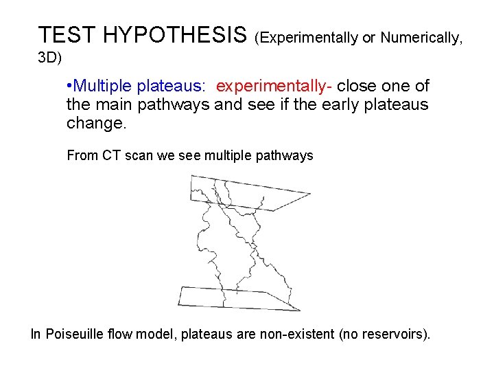 TEST HYPOTHESIS (Experimentally or Numerically, 3 D) • Multiple plateaus: experimentally- close one of