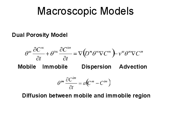 Macroscopic Models Dual Porosity Model Mobile Immobile Dispersion Advection Diffusion between mobile and immobile