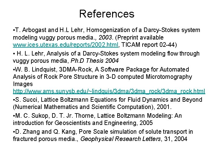 References • T. Arbogast and H. L Lehr, Homogenization of a Darcy-Stokes system modeling