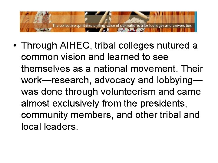  • Through AIHEC, tribal colleges nutured a common vision and learned to see