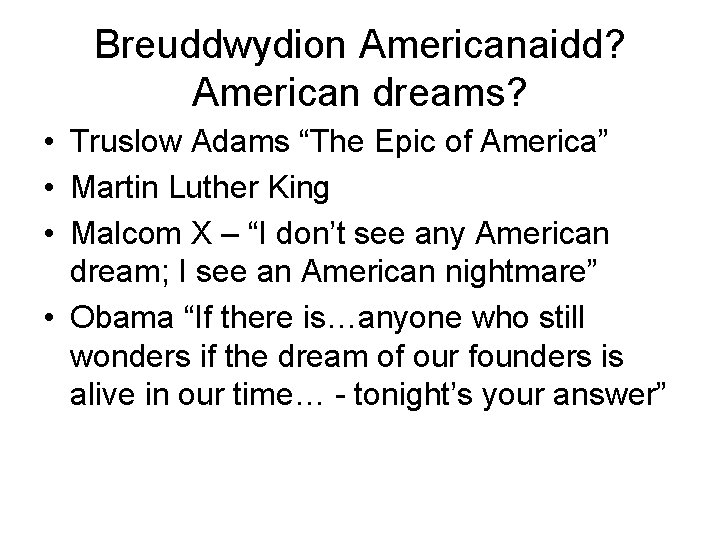 Breuddwydion Americanaidd? American dreams? • Truslow Adams “The Epic of America” • Martin Luther