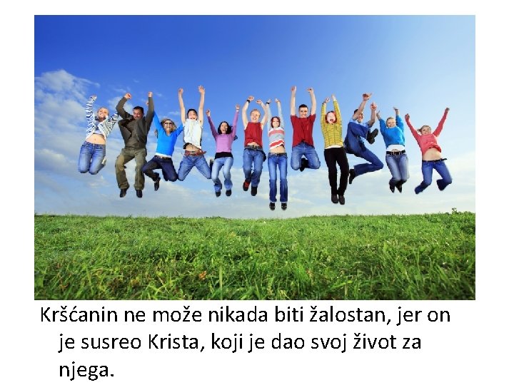 Kršćanin ne može nikada biti žalostan, jer on je susreo Krista, koji je dao