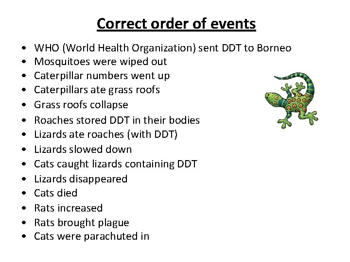 Correct order of events • • • • WHO (World Health Organization) sent DDT