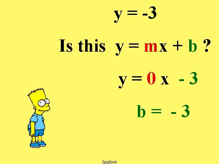 y = -3 Is this y = mx + b ? y=0 x -3