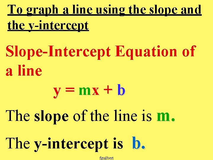 To graph a line using the slope and the y-intercept Slope-Intercept Equation of a