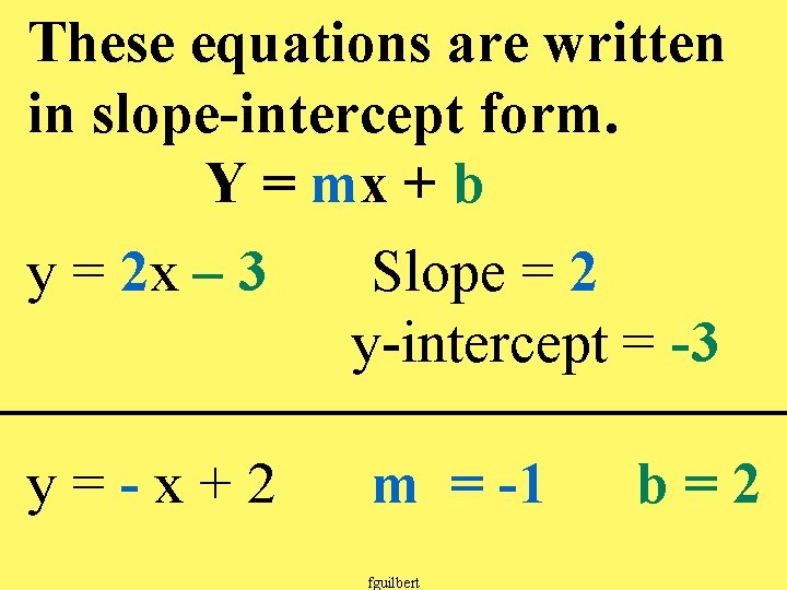 These equations are written in slope-intercept form. Y = mx + b y =