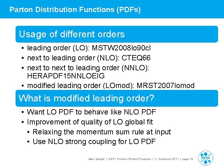 Parton Distribution Functions (PDFs) Usage of different orders • leading order (LO): MSTW 2008