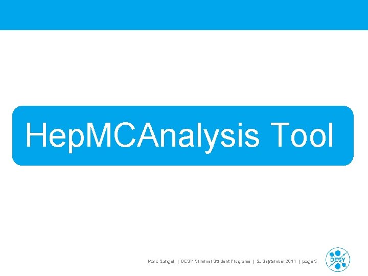 Hep. MCAnalysis Tool Marc Sangel | DESY Summer Student Programe | 2. September 2011