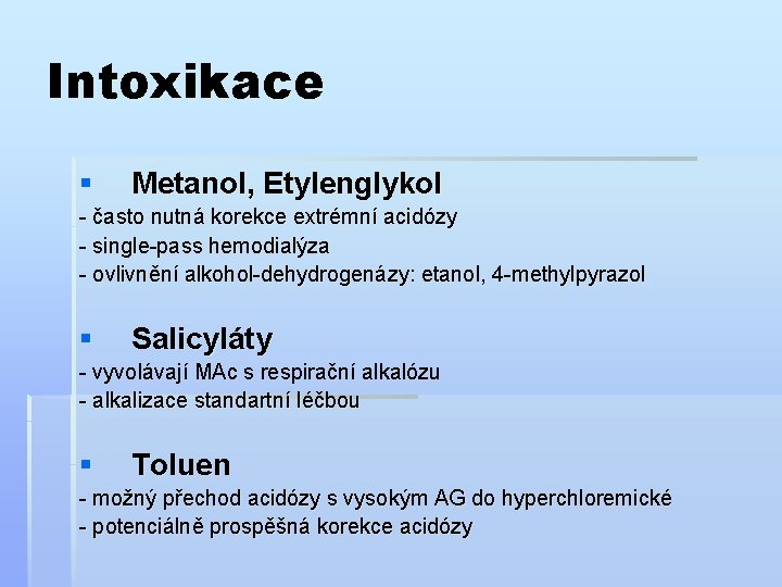 Intoxikace § Metanol, Etylenglykol - často nutná korekce extrémní acidózy - single-pass hemodialýza -