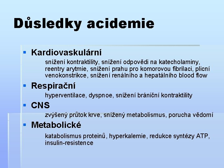 Důsledky acidemie § Kardiovaskulární snížení kontraktility, snížení odpovědi na katecholaminy, reentry arytmie, snížení prahu