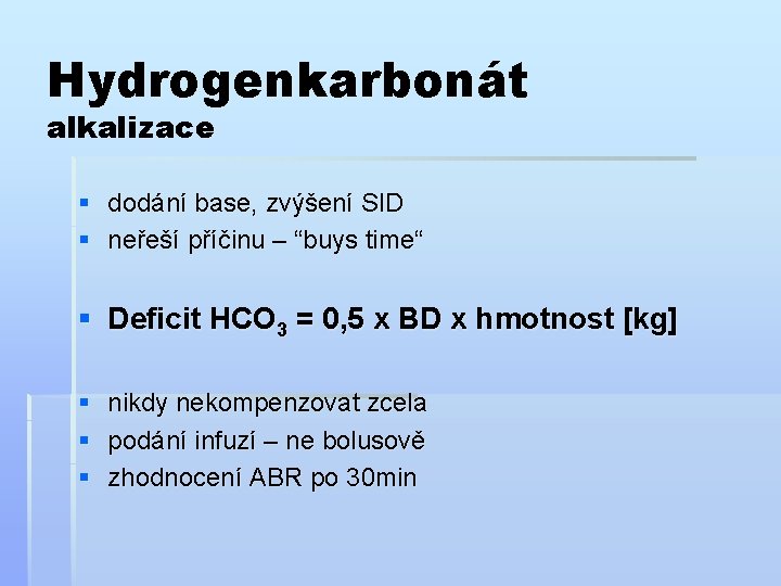 Hydrogenkarbonát alkalizace § dodání base, zvýšení SID § neřeší příčinu – “buys time“ §