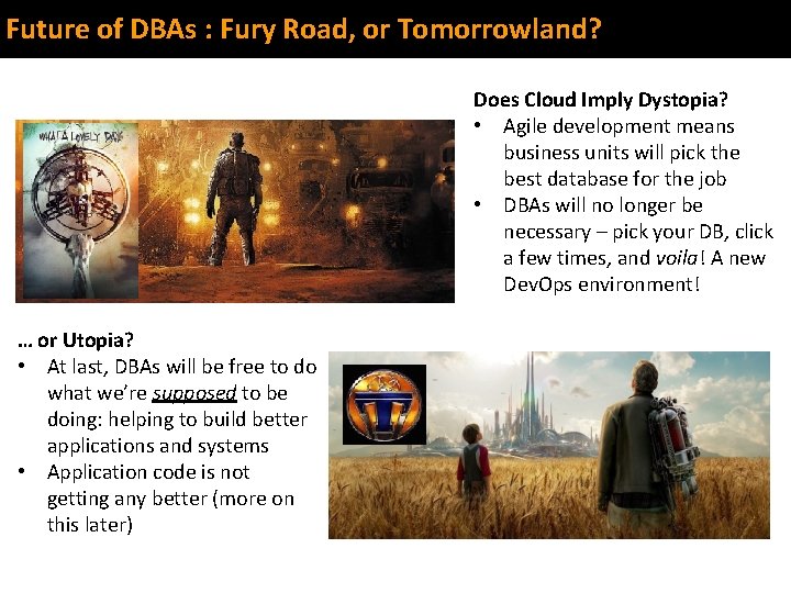 Future of DBAs : Fury Road, or Tomorrowland? Does Cloud Imply Dystopia? • Agile Future of DBAs : Fury Road, or Tomorrowland? Does Cloud Imply Dystopia? • Agile