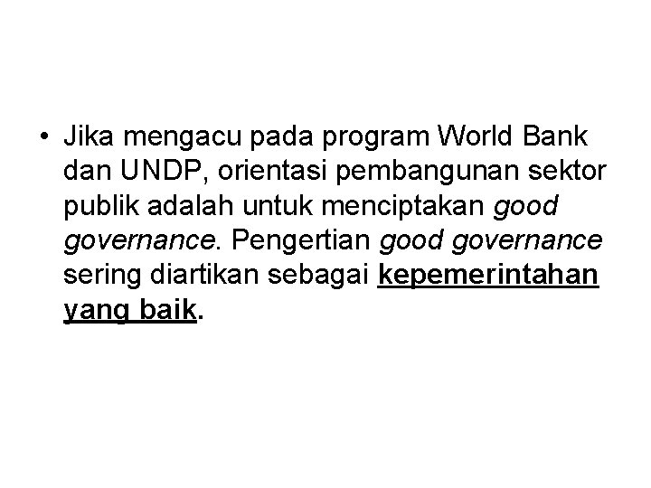  • Jika mengacu pada program World Bank dan UNDP, orientasi pembangunan sektor publik