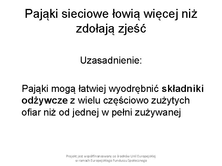 Pająki sieciowe łowią więcej niż zdołają zjeść Uzasadnienie: Pająki mogą łatwiej wyodrębnić składniki odżywcze