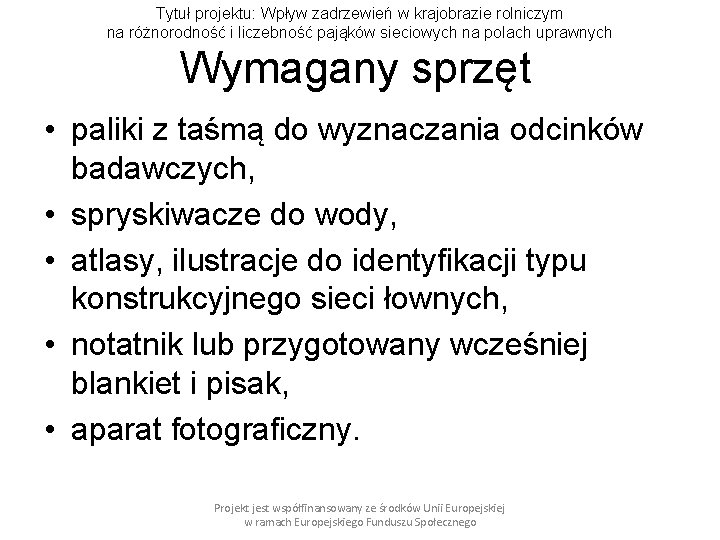 Tytuł projektu: Wpływ zadrzewień w krajobrazie rolniczym na różnorodność i liczebność pająków sieciowych na