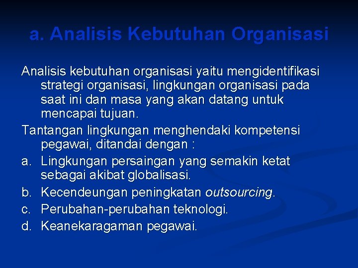 a. Analisis Kebutuhan Organisasi Analisis kebutuhan organisasi yaitu mengidentifikasi strategi organisasi, lingkungan organisasi pada