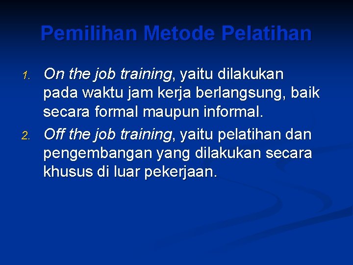 Pemilihan Metode Pelatihan 1. 2. On the job training, yaitu dilakukan pada waktu jam
