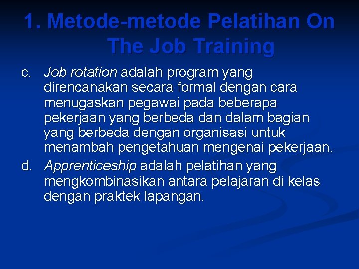 1. Metode-metode Pelatihan On The Job Training c. Job rotation adalah program yang direncanakan
